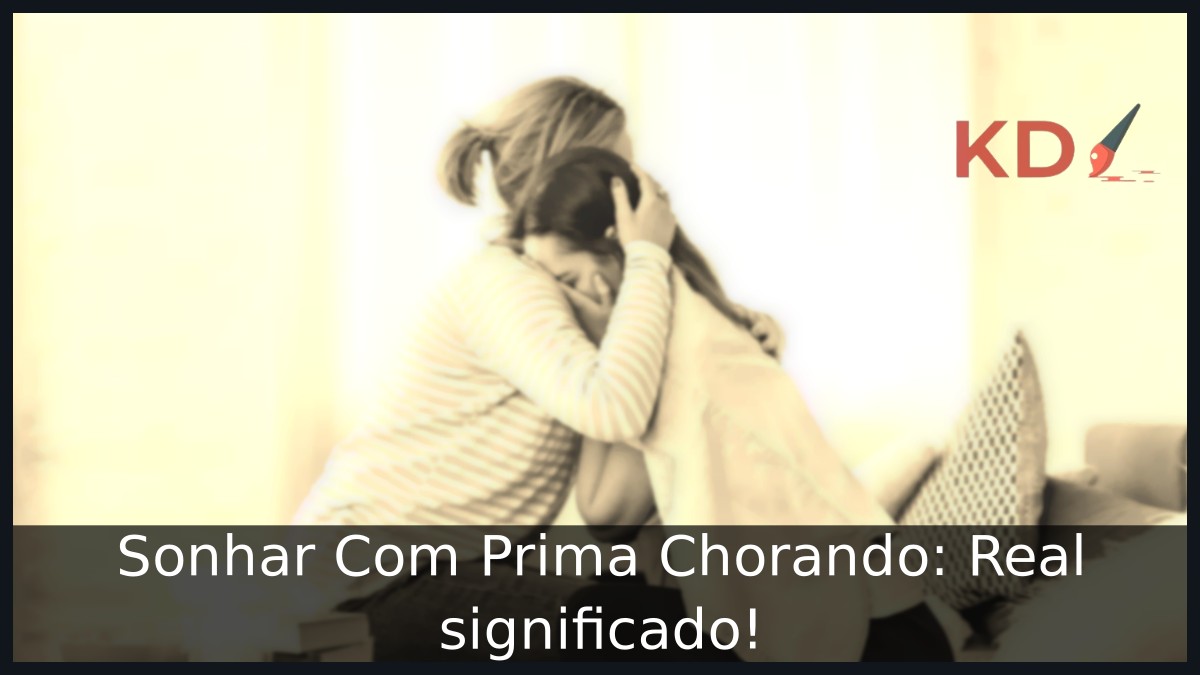 Sonhar Com Prima Chorando