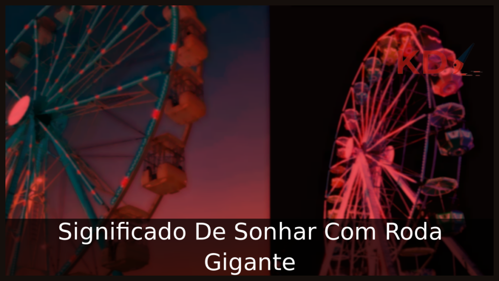 Significado De Sonhar Com Roda Gigante 1 Sonhar Com Roda Gigante