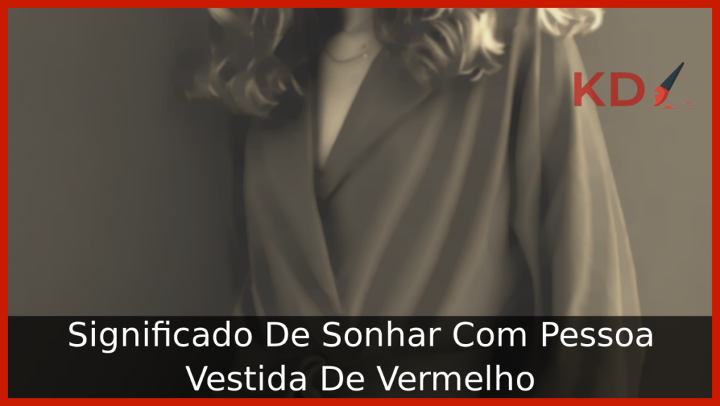 Significado De Sonhar Com Pessoa Vestida De Vermelho 1 Sonhar Com Pessoa Vestida De Vermelho