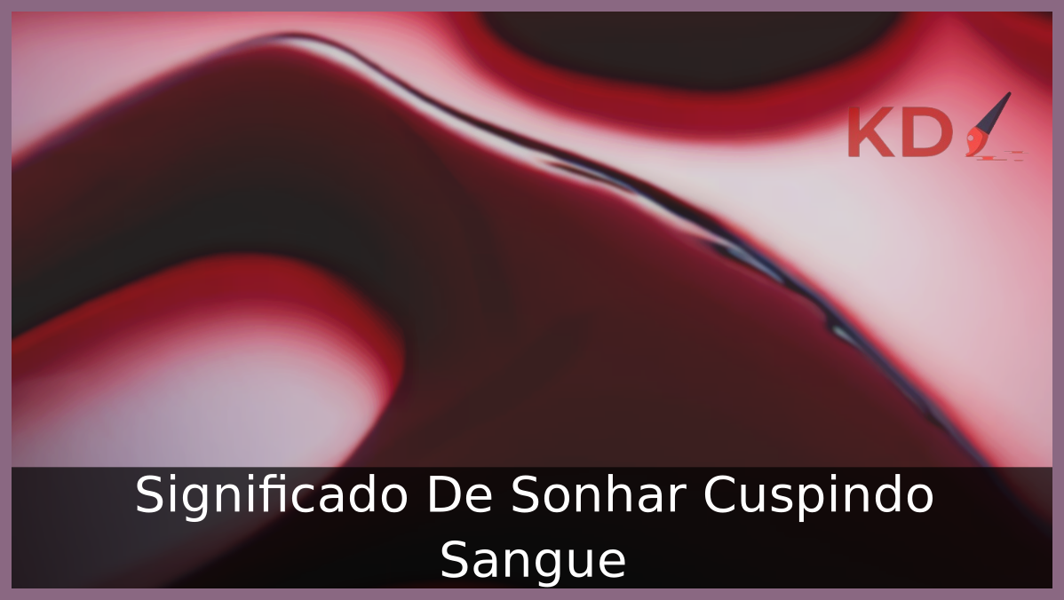 Significado De Sonhar Cuspindo Sangue 21 Sonhar Cuspindo Sangue