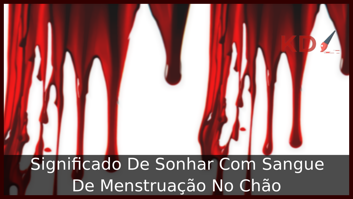 Sonhar Com Sangue De Menstruação No Chão