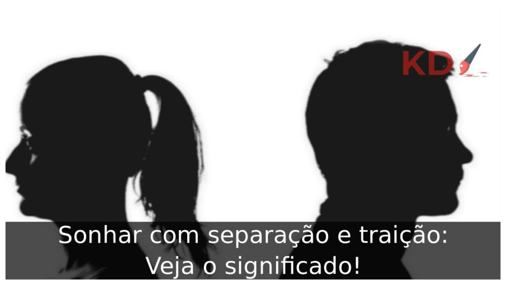 Sonhar com separação e traição: Veja o significado! 1 Sonhar com separação e traição: Veja o significado!