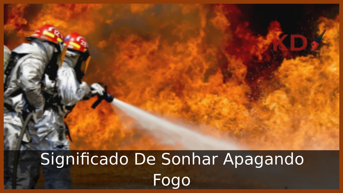 Sonhar Apagando Fogo: Significado real! 10 Sonhar Apagando Fogo
