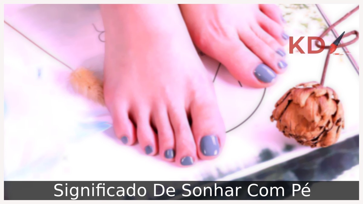 Sonhar Com Pé: Verdadeiro significado! 1 Sonhar Com Pé
