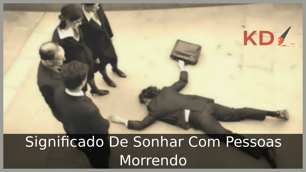 Sonhar Com Pessoas Morrendo