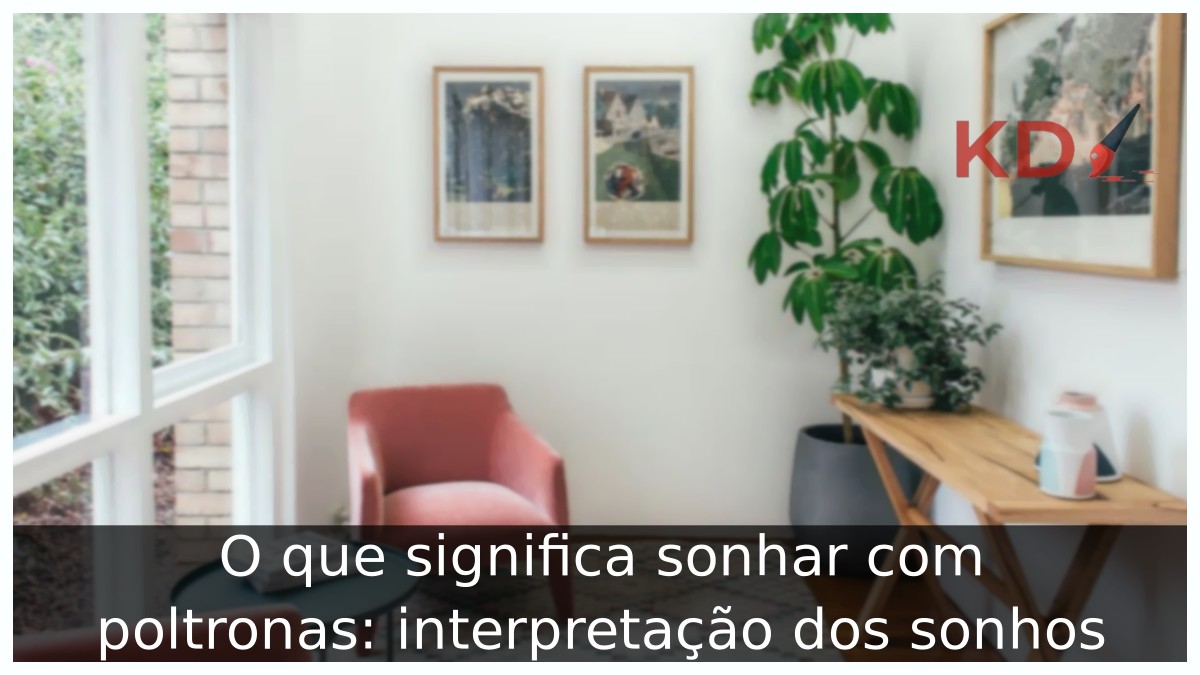 O que significa sonhar com poltronas: interpretação dos sonhos! 1 sonhar com poltronas