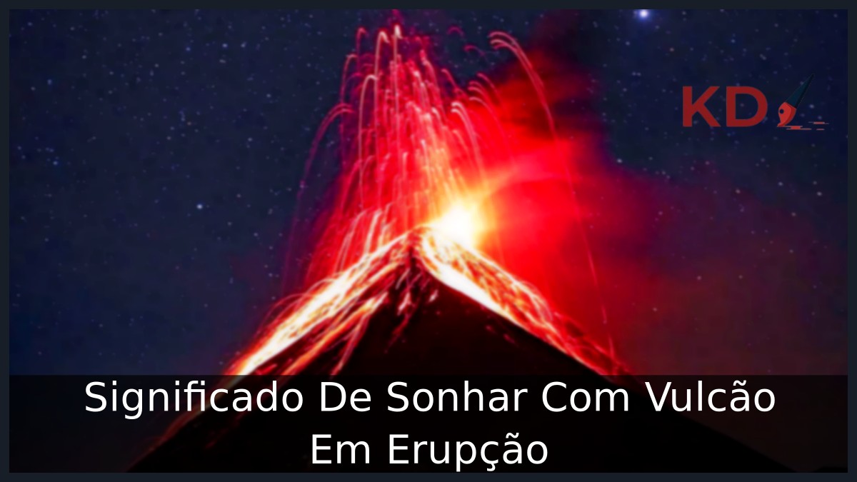 Sonhar Com Vulcão Em Erupção: Significado verdadeiro! 16 Sonhar Com Vulcão Em Erupção