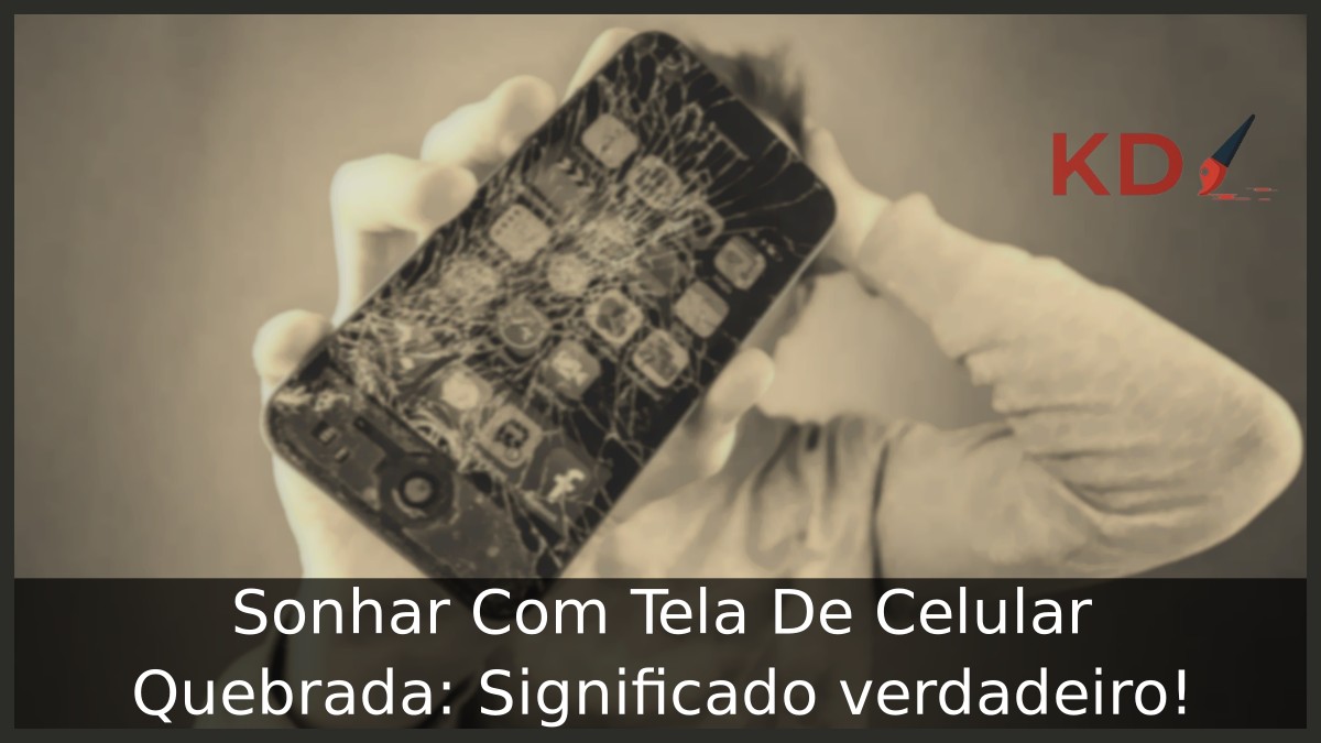 Sonhar Com Tela De Celular Quebrada: Significado verdadeiro! 11 Sonhar Com Tela De Celular Quebrada