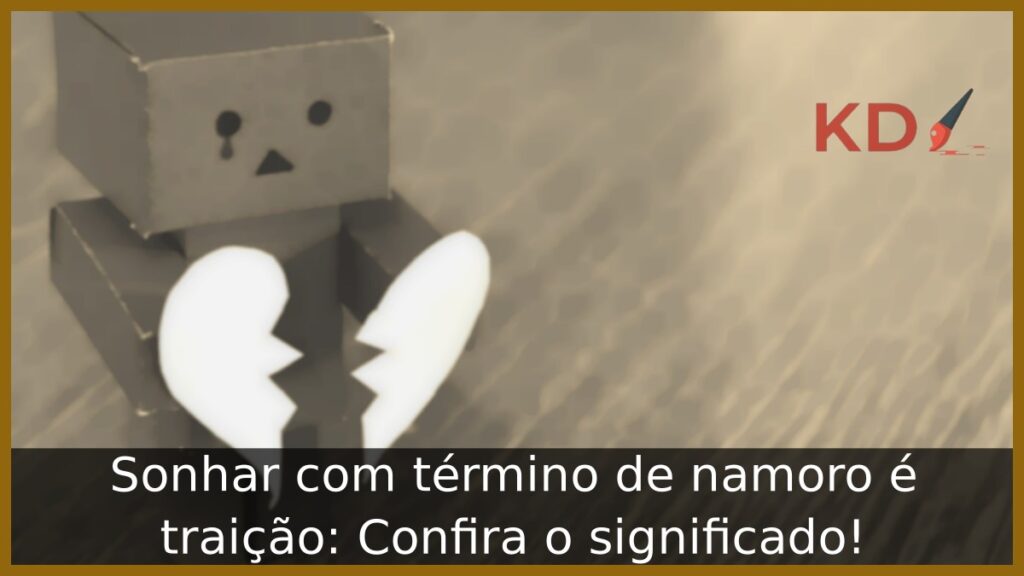 Sonhar com término de namoro e traição: Confira o significado!
