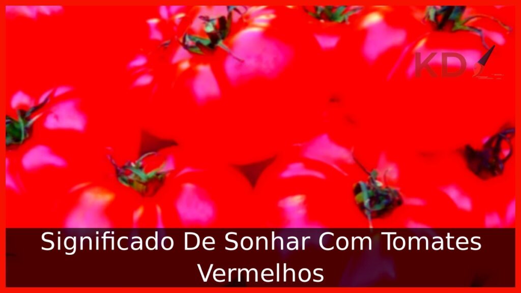 Sonhar com tomates vermelhos: interpretações e simbolismos! 1 Sonhar com tomates vermelhos: interpretações e simbolismos!