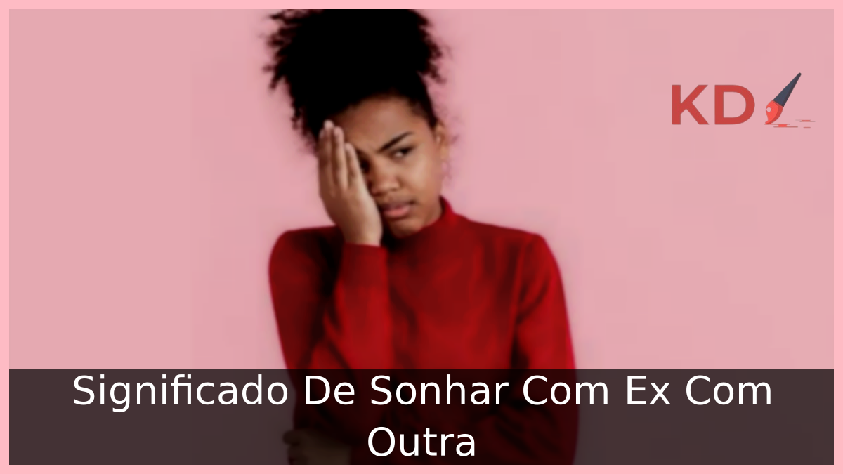Sonhar Com Ex Com Outra