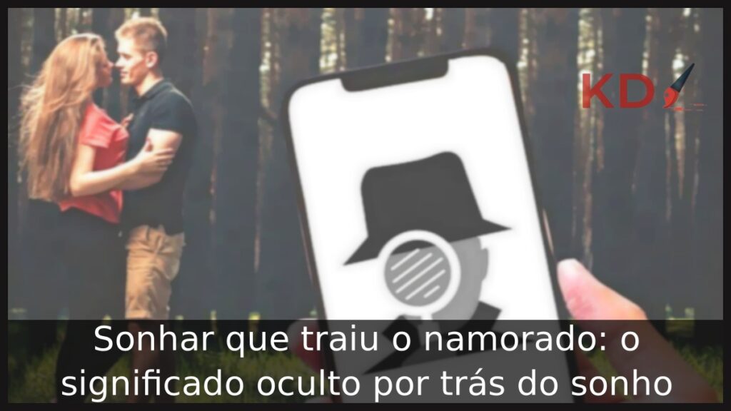 Sonhar que traiu o namorado: o significado oculto por trás do sonho.
