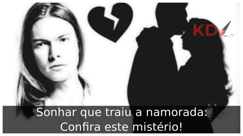 Sonhar que traiu a namorada: Confira este mistério!
