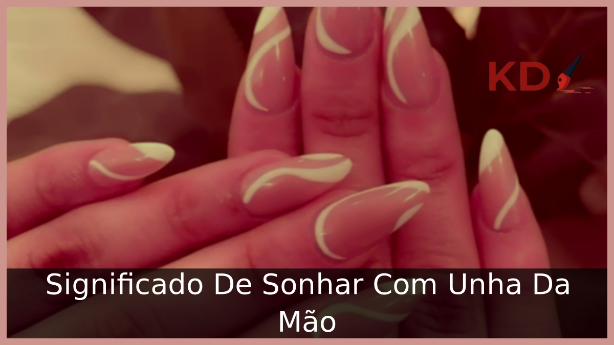 Significado De Sonhar Com Unha Da Mão 17 Sonhar Com Unha Da Mão