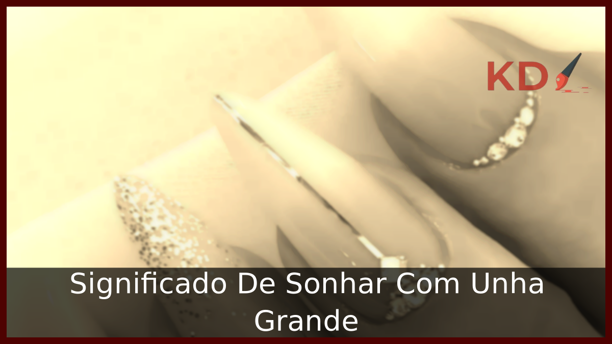 Significado De Sonhar Com Unha Grande 11 Sonhar Com Unha Grande