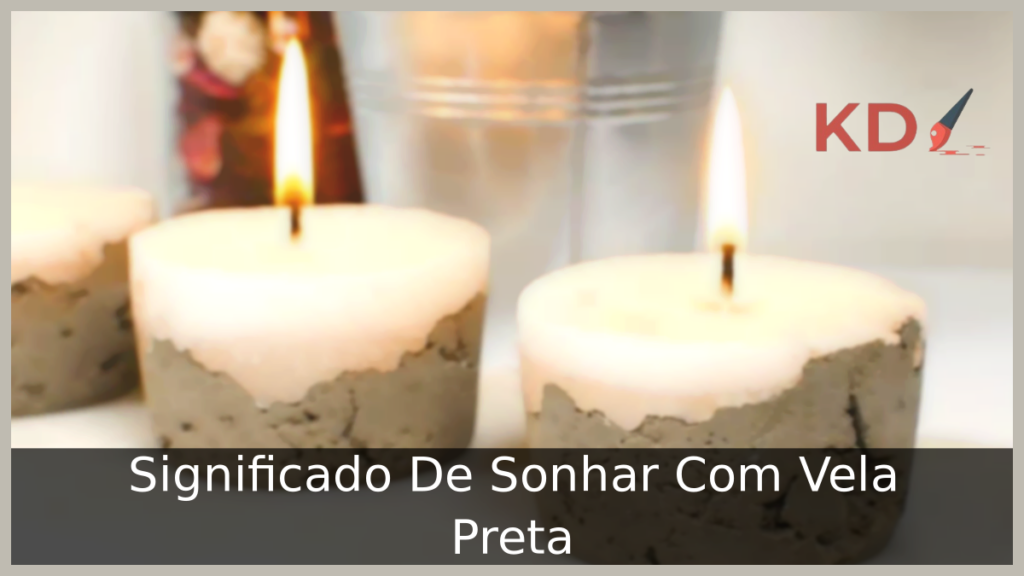 Significado De Sonhar Com Vela Preta 1 Sonhar Com Vela Preta