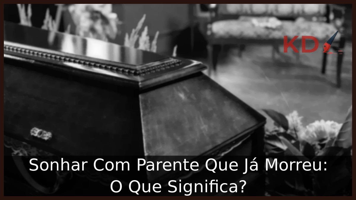 Sonhar Com Parente Que Já Morreu