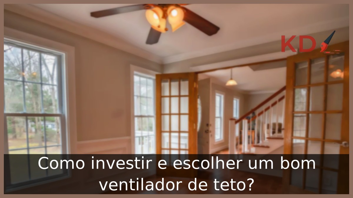 Como escolher um bom ventilador de teto?