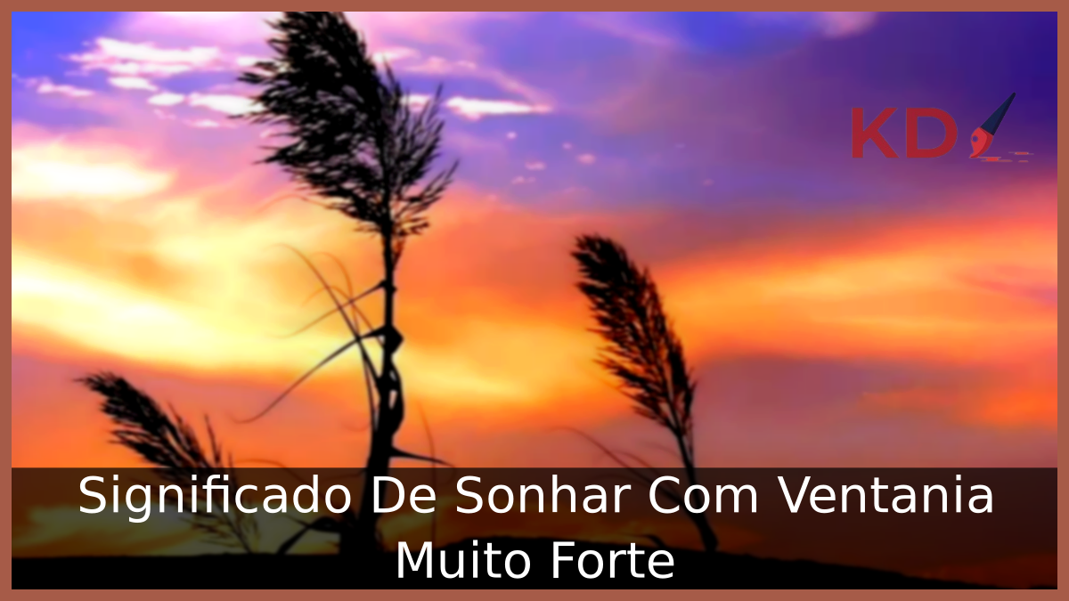 Significado De Sonhar Com Ventania Muito Forte 19 Sonhar Com Ventania Muito Forte