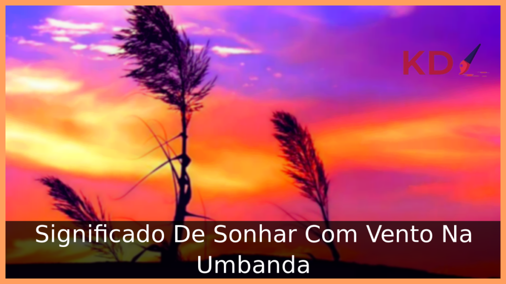 Significado De Sonhar Com Vento Na Umbanda 1 Sonhar Com Vento Na Umbanda