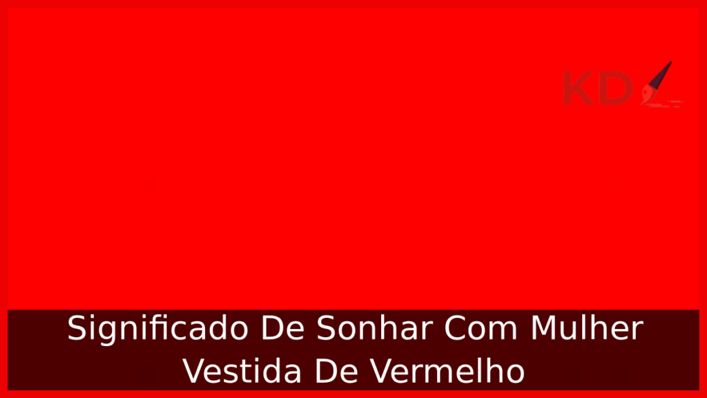Significado De Sonhar Com Mulher Vestida De Vermelho 1 Sonhar Com Mulher Vestida De Vermelho
