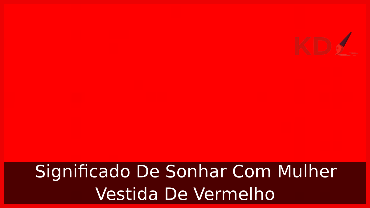 Significado De Sonhar Com Mulher Vestida De Vermelho 9 Sonhar Com Mulher Vestida De Vermelho