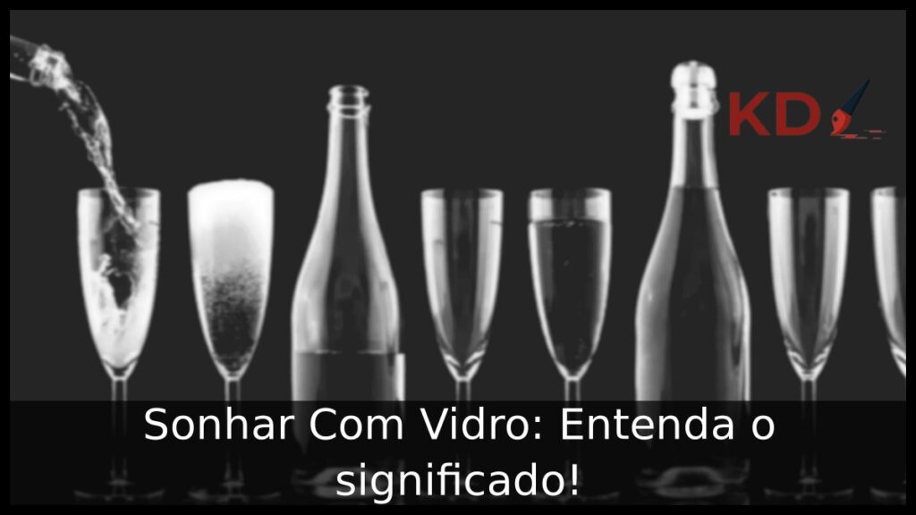 Sonhar Com Vidro: Entenda o significado!