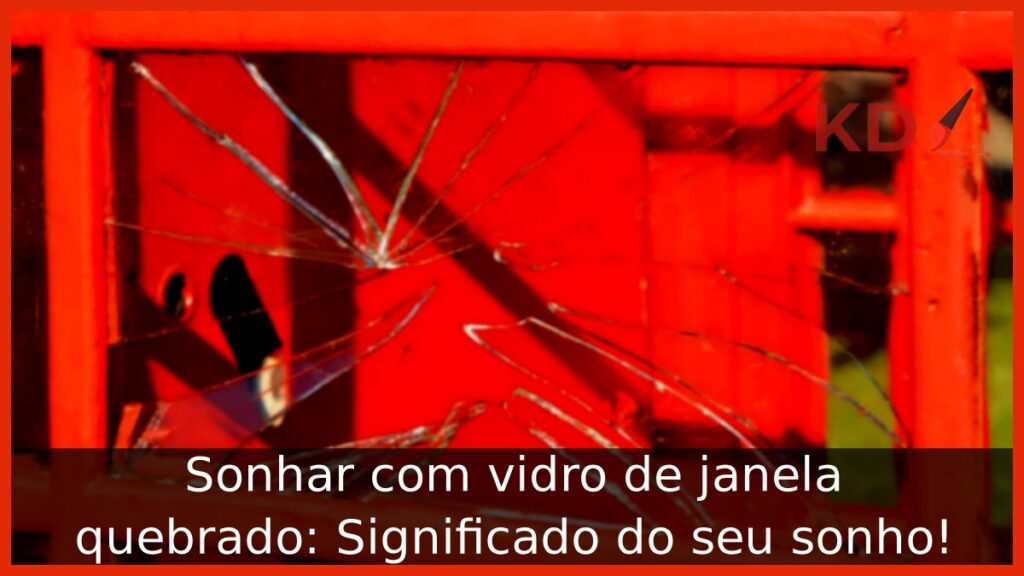 Sonhar com vidro de janela quebrado