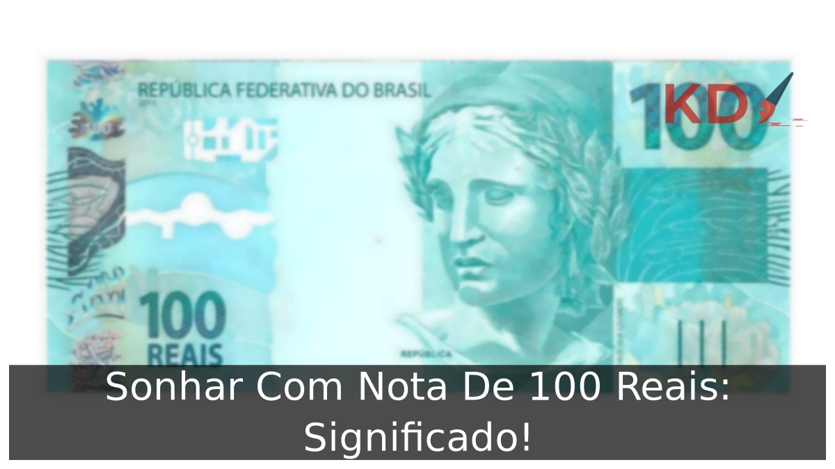 Sonhar Com Nota De 100 Reais: Significado! 11 Sonhar Com Nota De 100 Reais: Significado!