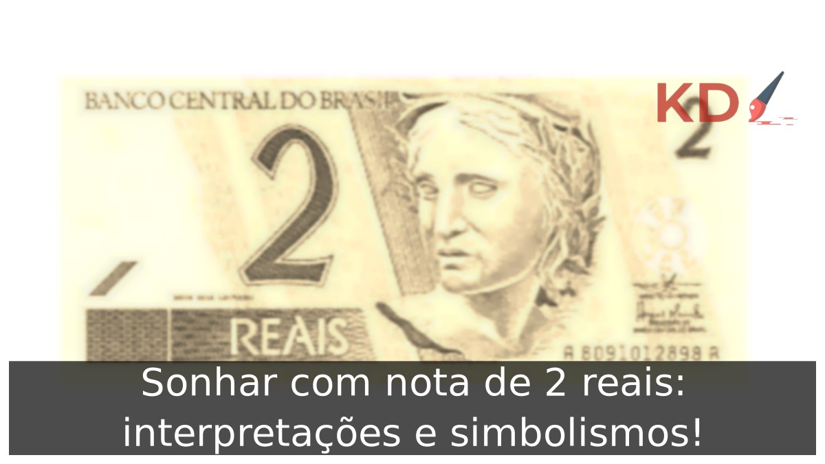 Sonhar com nota de 2 reais: interpretações e simbolismos!