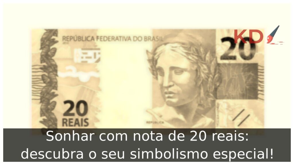 Sonhar com nota de 20 reais: descubra o seu simbolismo especial! 1 Sonhar com nota de 20 reais: descubra o seu simbolismo especial!