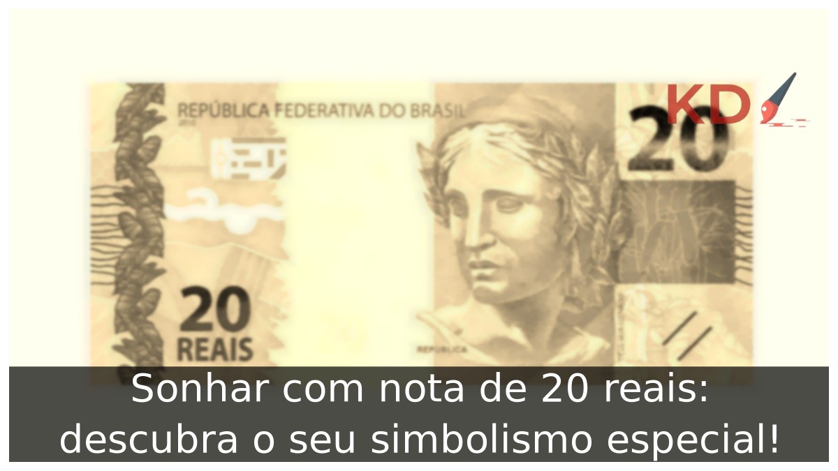 Sonhar com nota de 20 reais: descubra o seu simbolismo especial!