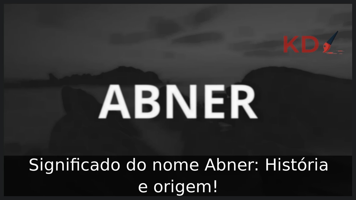 Significado do nome Abner: História e origem!