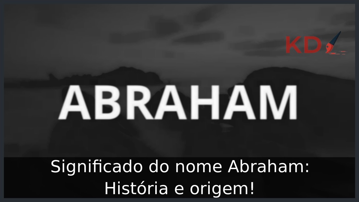 Significado do nome Abraham: História e origem!