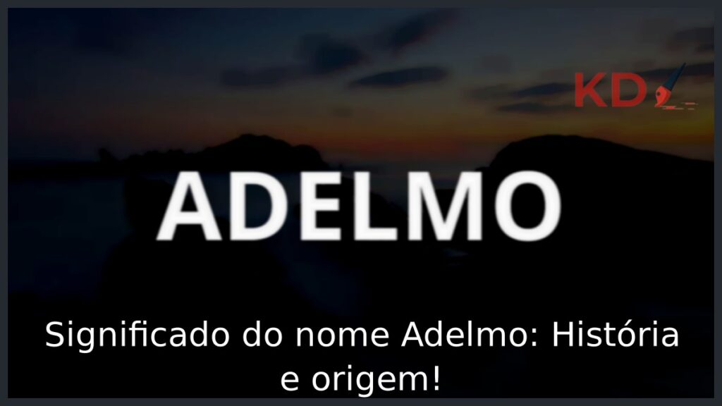 Significado do nome Adelmo: História e origem! 1 Significado do nome Adelmo: História e origem!