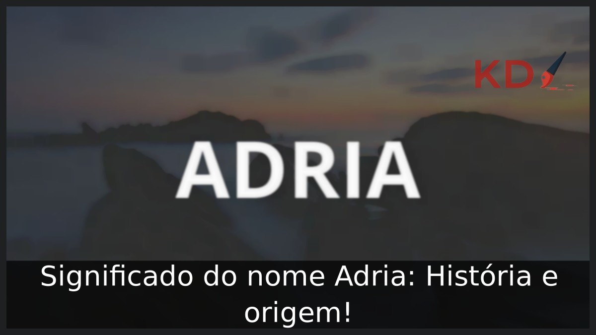 Significado do nome Adria: História e origem!