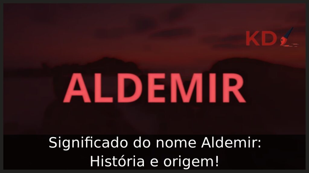 Significado do nome Aldemir: História e origem! 1 Significado do nome Aldemir: História e origem!