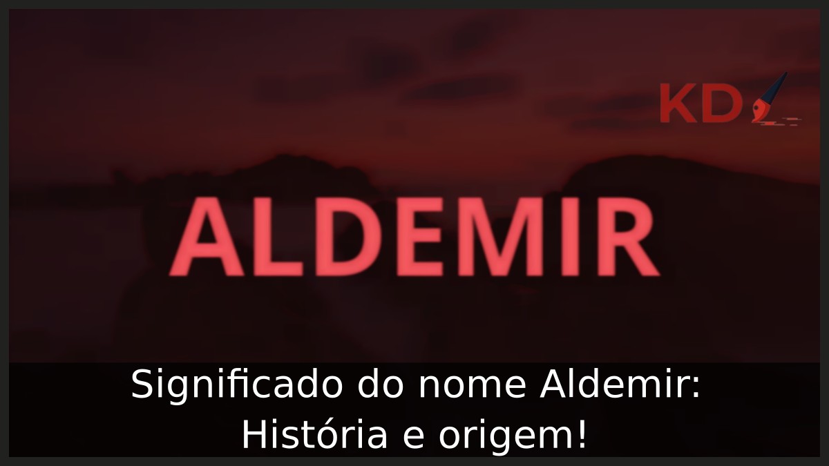 Significado do nome Aldemir: História e origem!