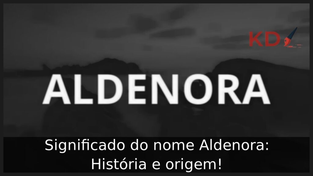 Significado do nome Aldenora: História e origem! 1 Significado do nome Aldenora: História e origem!