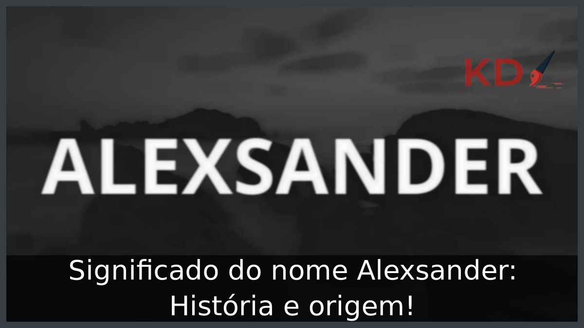 Significado do nome Alexsander: História e origem!
