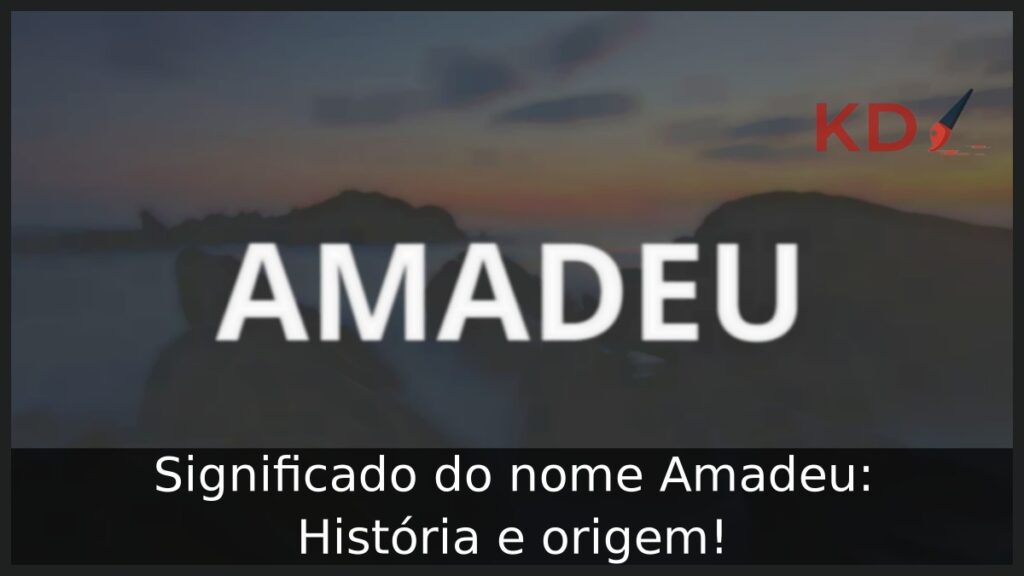 Significado do nome Amadeu: História e origem!