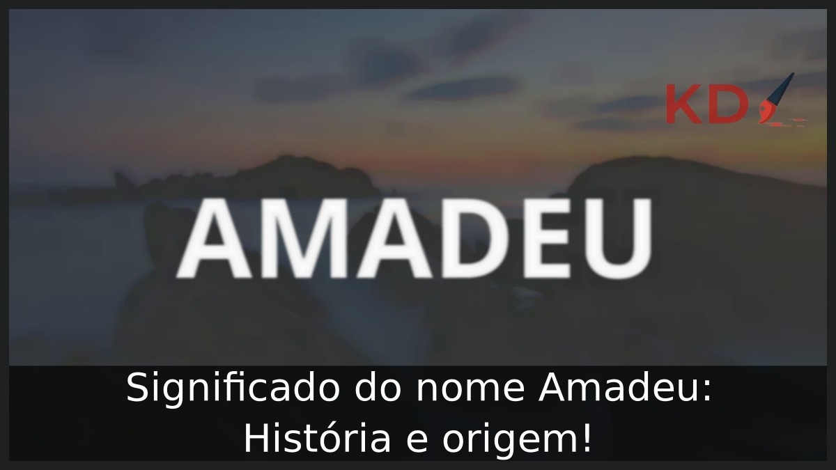 Significado do nome Amadeu: História e origem!