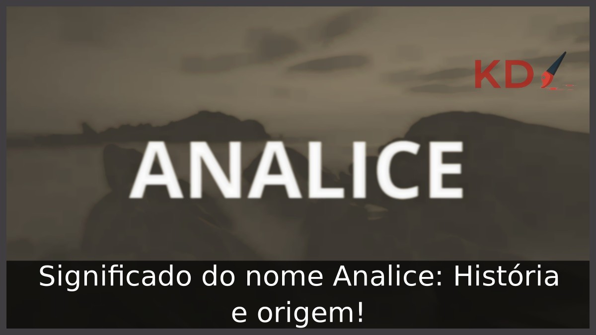 Significado do nome Analice: História e origem!