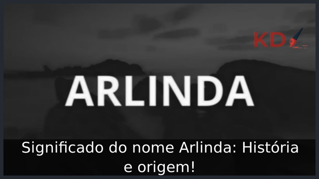Significado do nome Arlinda: História e origem!
