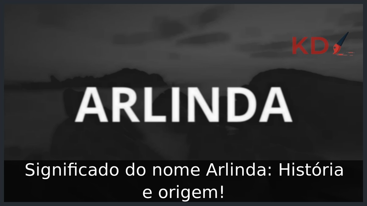 Significado do nome Arlinda: História e origem!