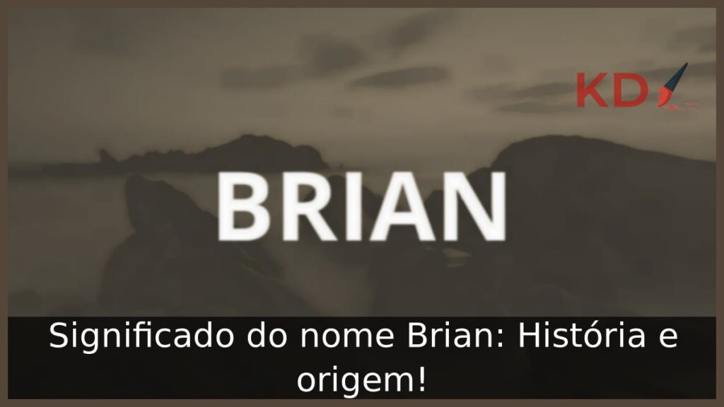 Significado do nome Brian: História e origem! 1 Significado do nome Brian: História e origem!