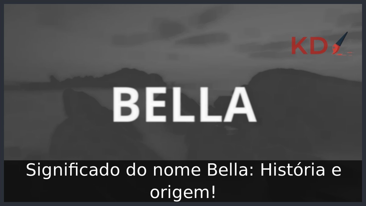 Significado do nome Bella: História e origem!