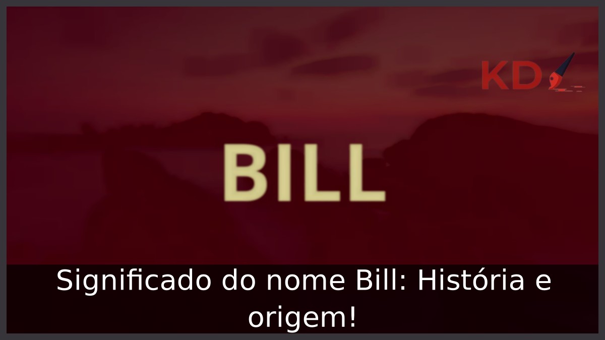 Significado do nome Bill: História e origem!