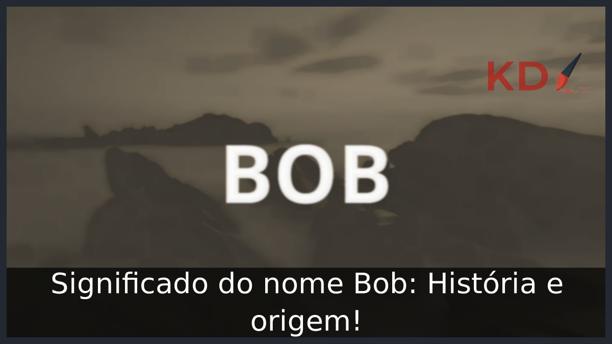 Significado do nome Bob: História e origem!