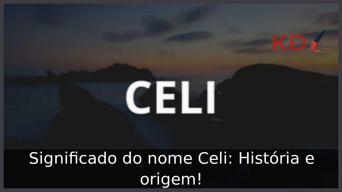 Significado do nome Celi: História e origem!